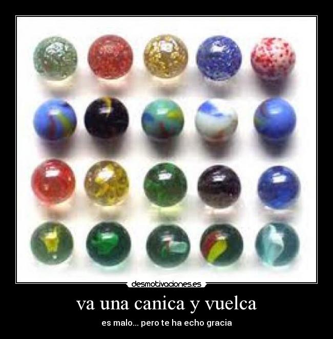 va una canica y vuelca - es malo... pero te ha echo gracia