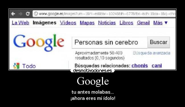 Google - tu antes molabas...
¡ahora eres mi ídolo!