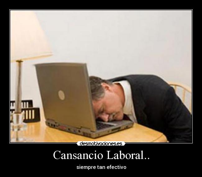 Cansancio Laboral.. - siempre tan efectivo