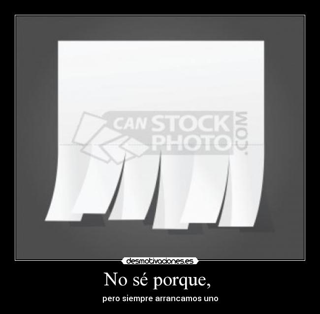 No sé porque, - pero siempre arrancamos uno