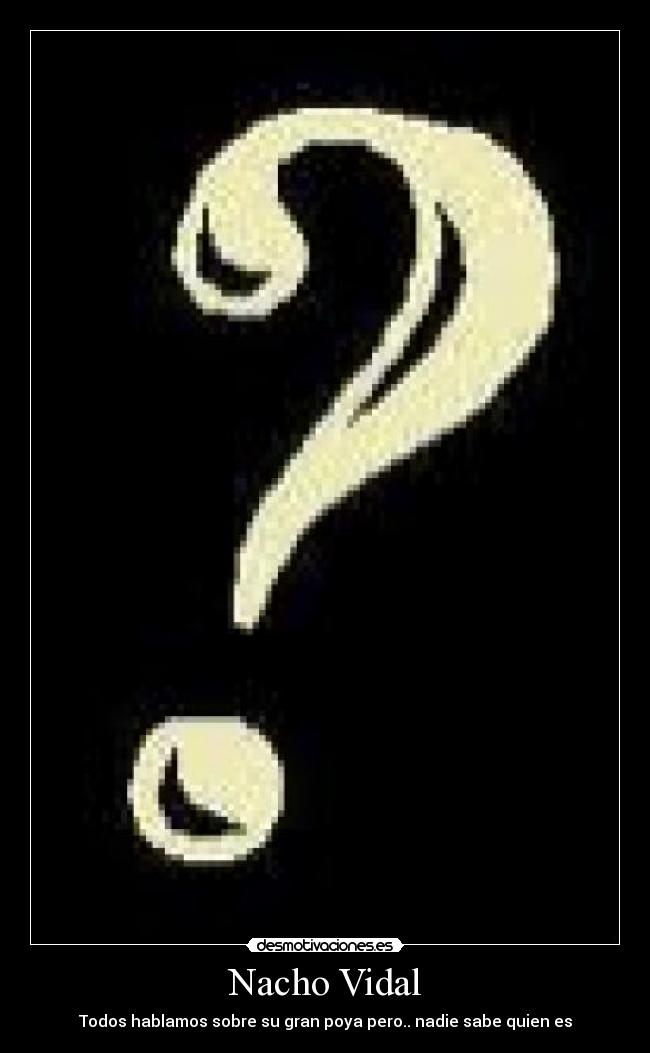 Nacho Vidal - Todos hablamos sobre su gran poya pero.. nadie sabe quien es