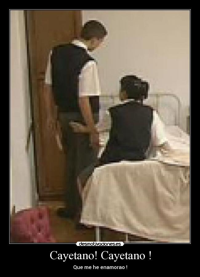 Cayetano! Cayetano ! - Que me he enamorao !