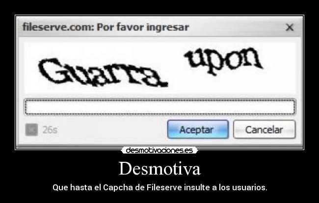 Desmotiva - Que hasta el Capcha de Fileserve insulte a los usuarios.