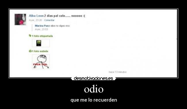 odio - que me lo recuerden