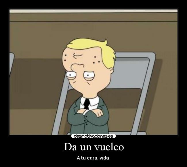 Da un vuelco - A tu cara..vida