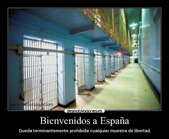 Bienvenidos a España - Queda terminantemente prohibida cualquier muestra de libertad.