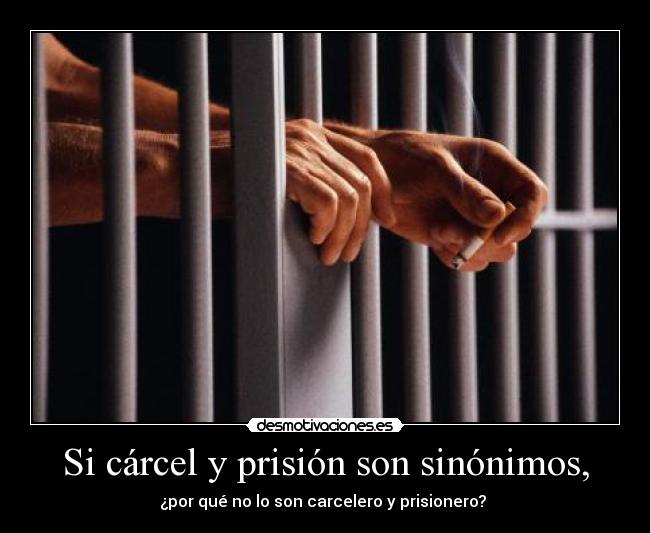 Si cárcel y prisión son sinónimos, - ¿por qué no lo son carcelero y prisionero?