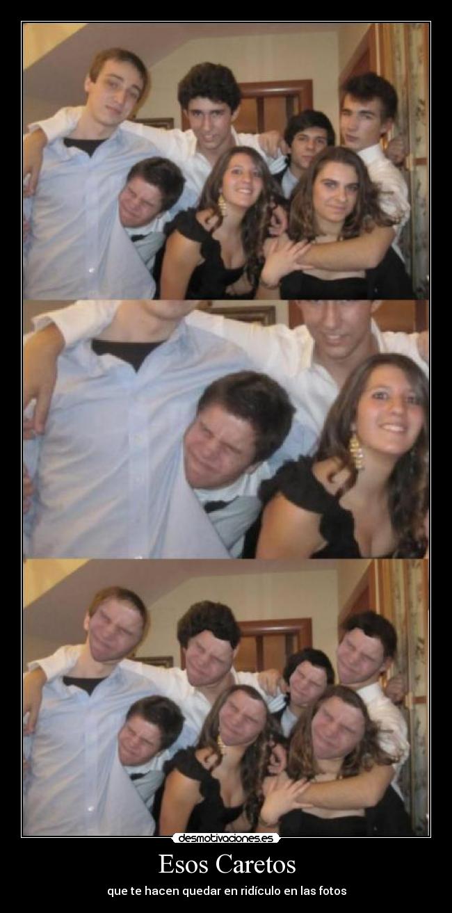 Esos Caretos - que te hacen quedar en ridículo en las fotos