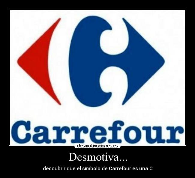 Desmotiva... - descubrir que el símbolo de Carrefour es una C