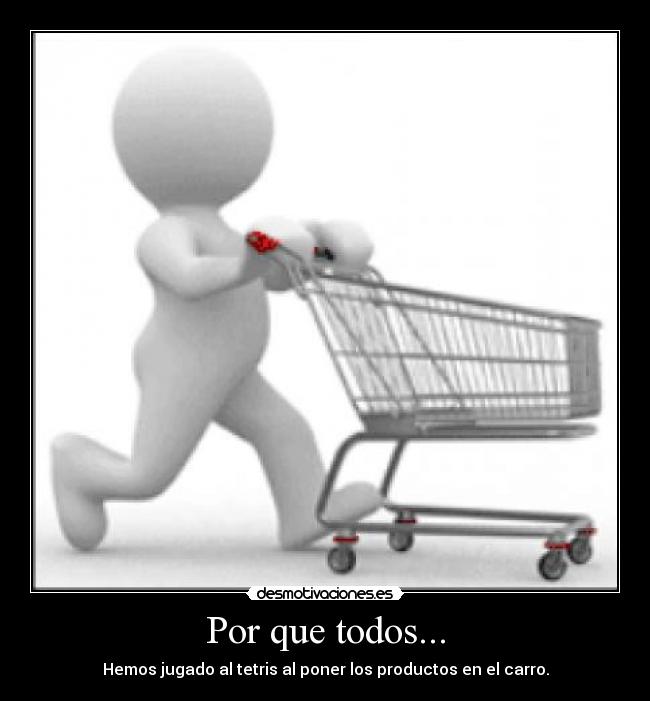 Por que todos... - Hemos jugado al tetris al poner los productos en el carro.