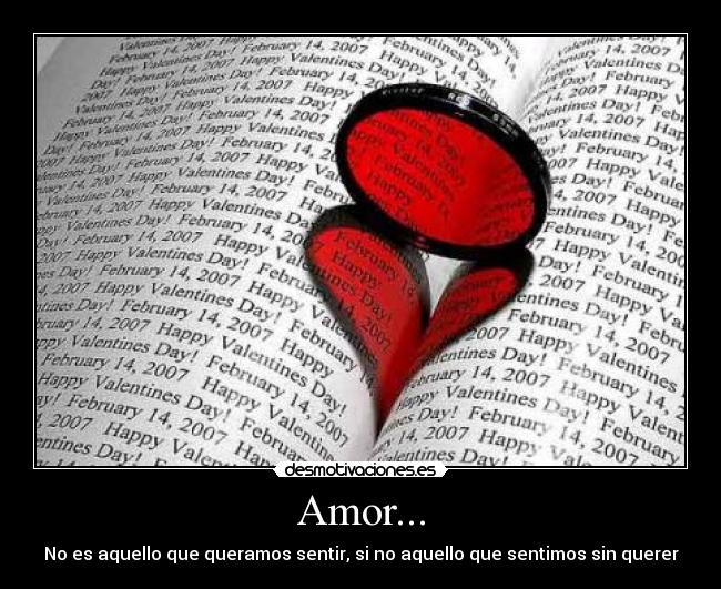 Amor... - No es aquello que queramos sentir, si no aquello que sentimos sin querer