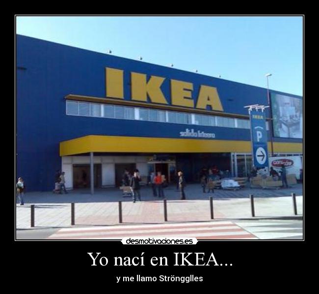 Yo nací en IKEA... - 