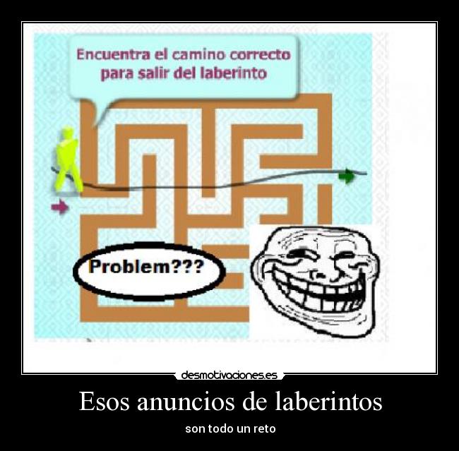 Esos anuncios de laberintos -