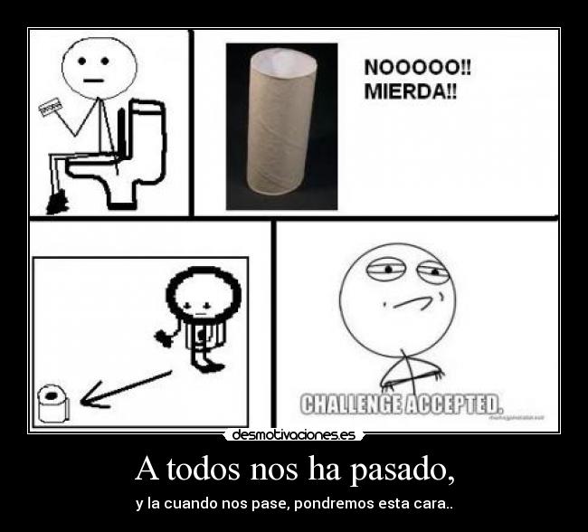 A todos nos ha pasado, -