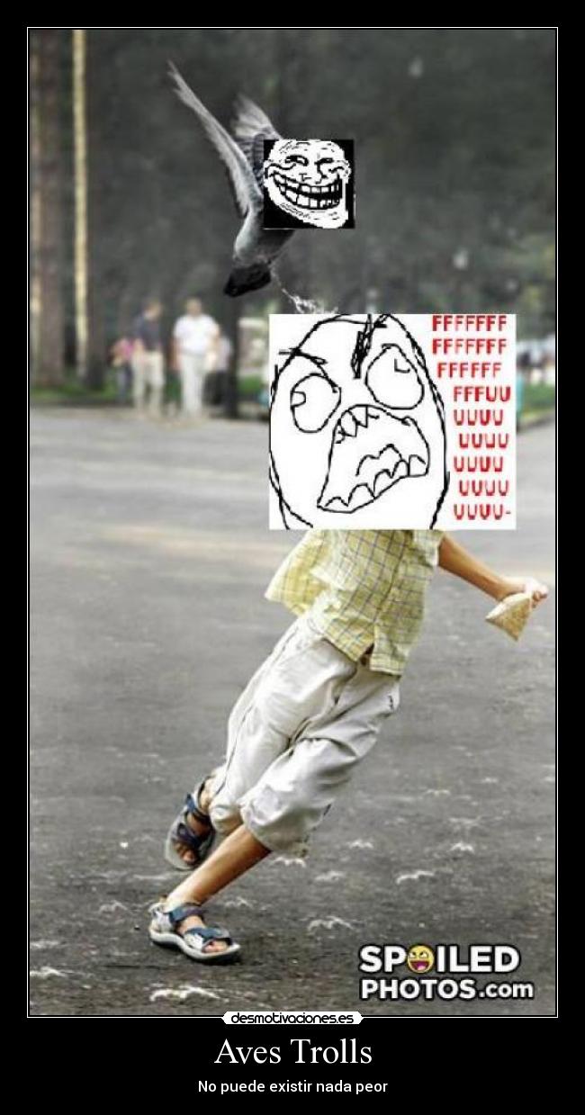 Aves Trolls - No puede existir nada peor