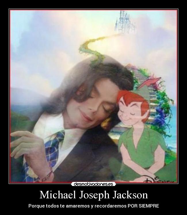 Michael Joseph Jackson - Porque todos te amaremos y recordaremos POR SIEMPRE