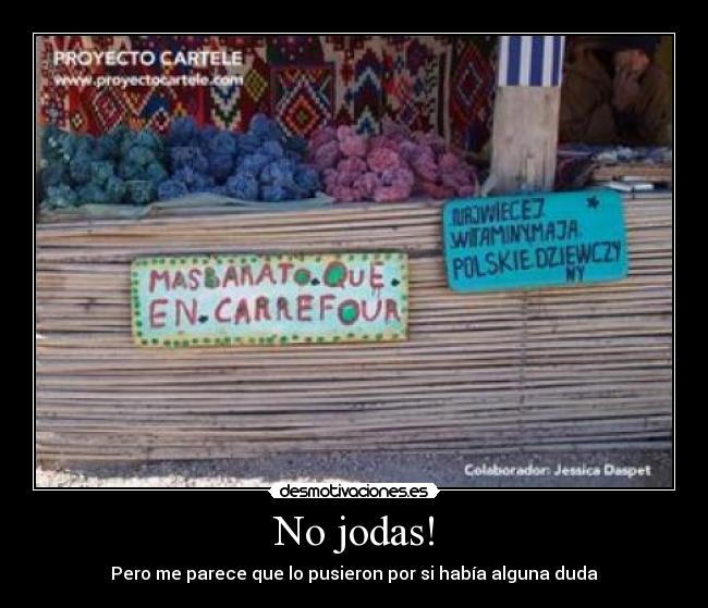 No jodas! - Pero me parece que lo pusieron por si había alguna duda