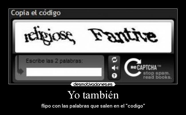 Yo también - flipo con las palabras que salen en el codigo