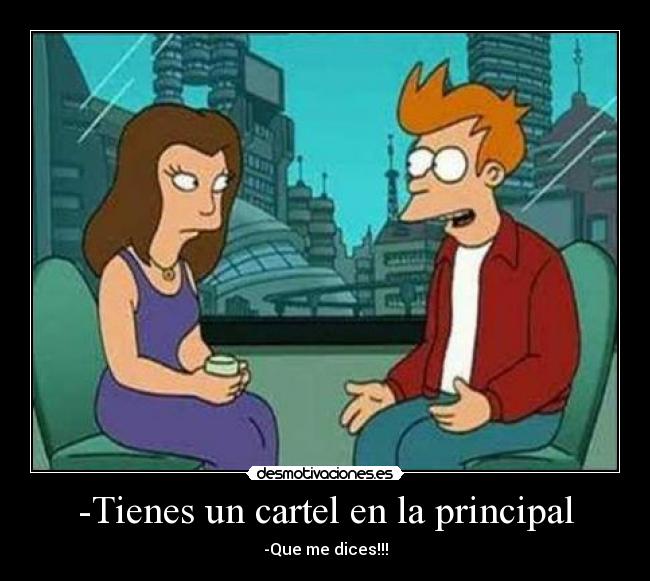 -Tienes un cartel en la principal - -Que me dices!!!