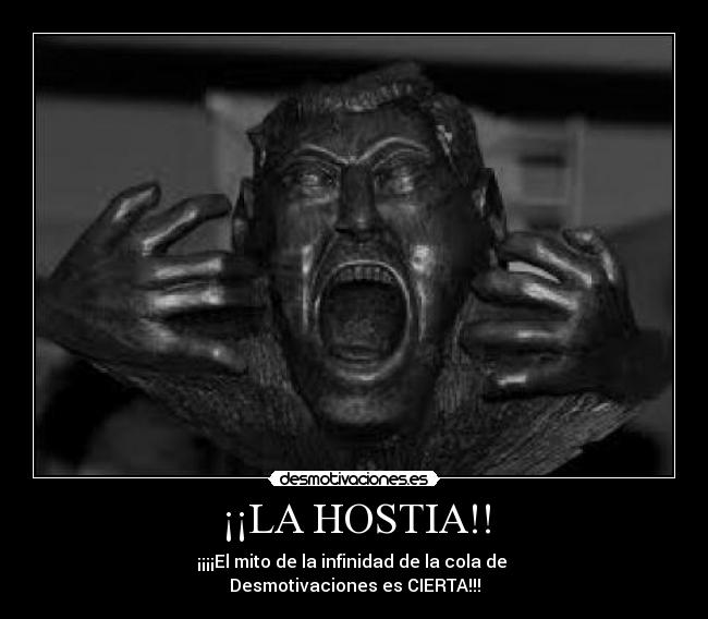 ¡¡LA HOSTIA!! - ¡¡¡¡El mito de la infinidad de la cola de
Desmotivaciones es CIERTA!!!