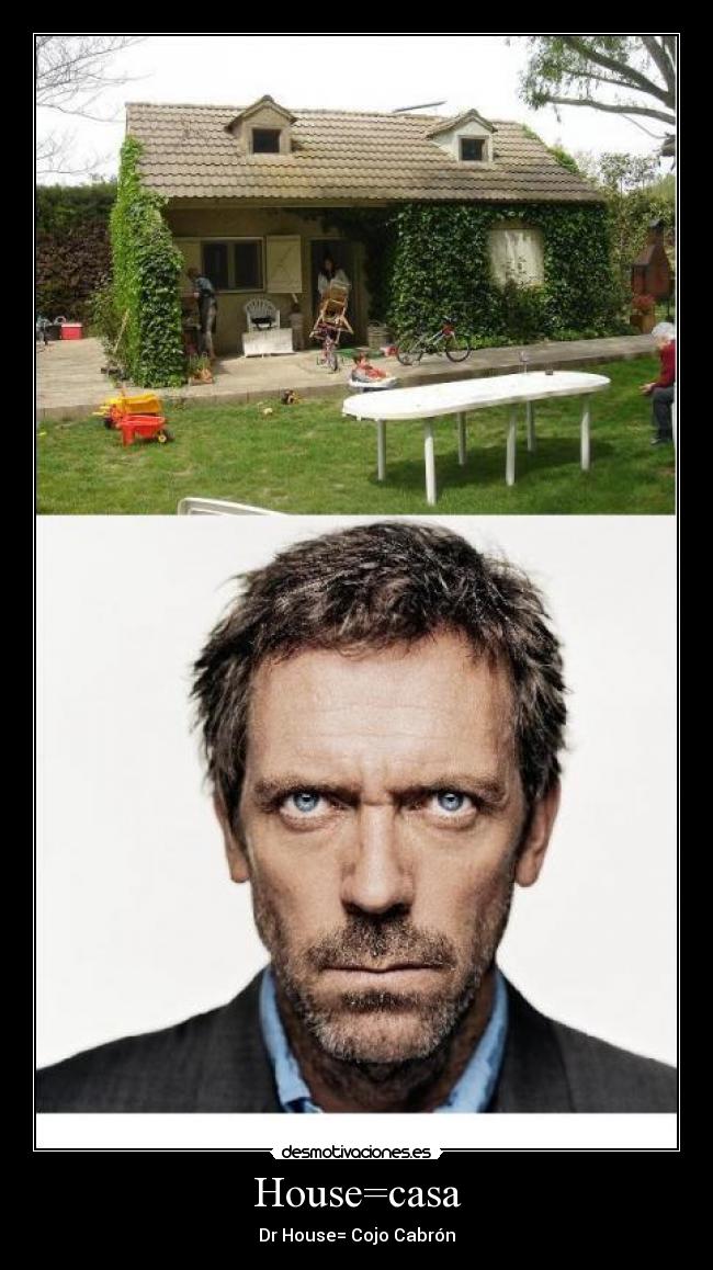 House=casa - Dr House= Cojo Cabrón