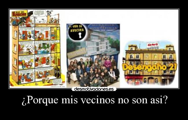 ¿Porque mis vecinos no son asi? -