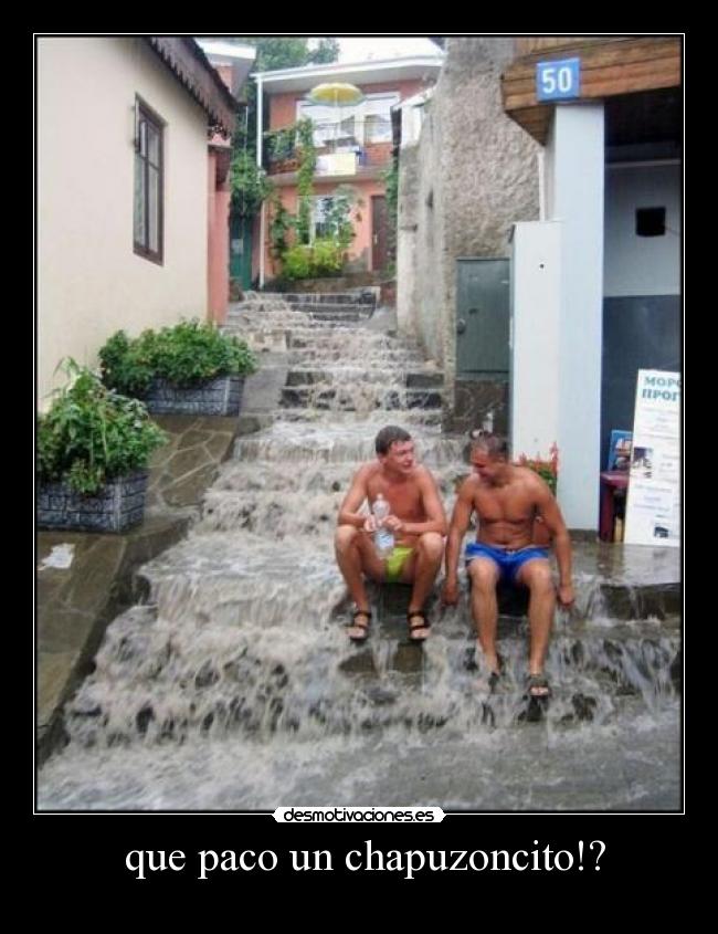 que paco un chapuzoncito!? -