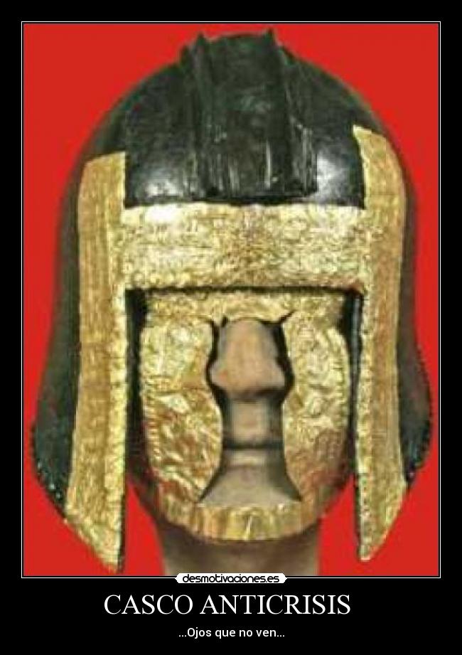 CASCO ANTICRISIS - ...Ojos que no ven...
