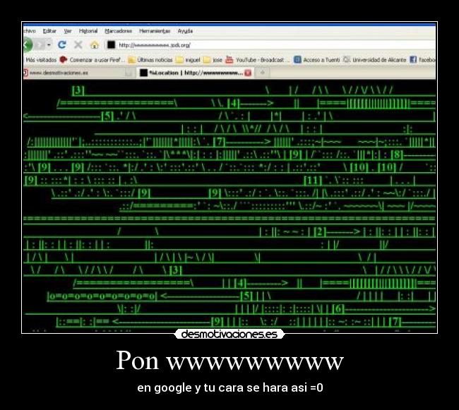 Pon wwwwwwwww - en google y tu cara se hara asi =0
