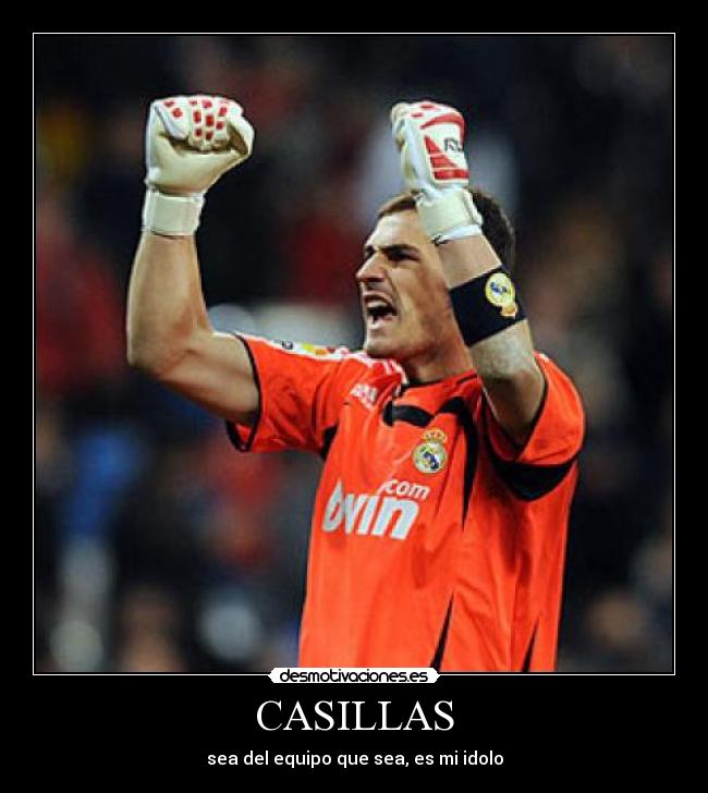 CASILLAS - sea del equipo que sea, es mi idolo