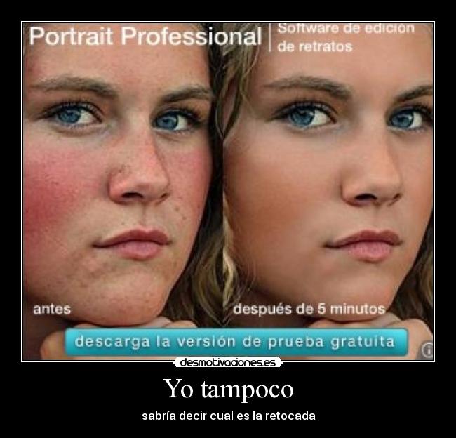 Yo tampoco - sabría decir cual es la retocada