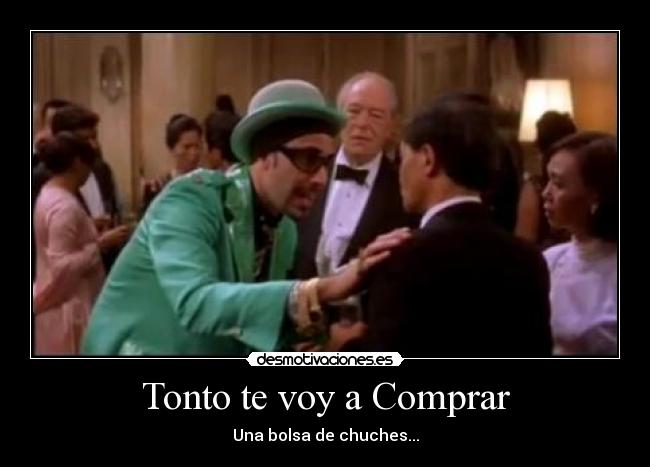 Tonto te voy a Comprar - Una bolsa de chuches...