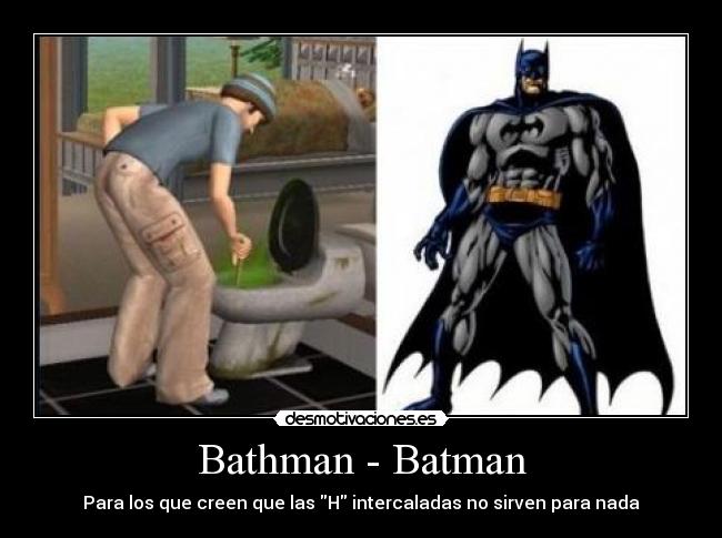 Bathman - Batman - Para los que creen que las H intercaladas no sirven para nada