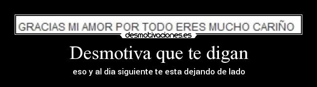 Desmotiva que te digan -