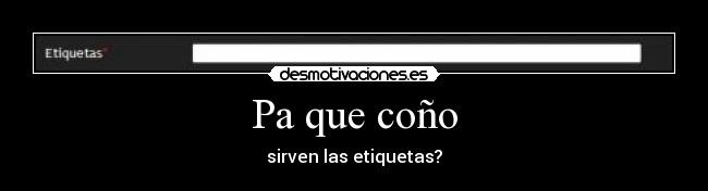 Pa que coño - sirven las etiquetas?