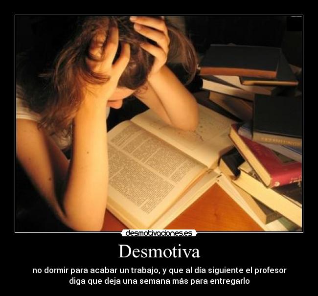 carteles desmotiva dormir para acabar trabajo que dia siguiente profesor diga que deja una desmotivaciones