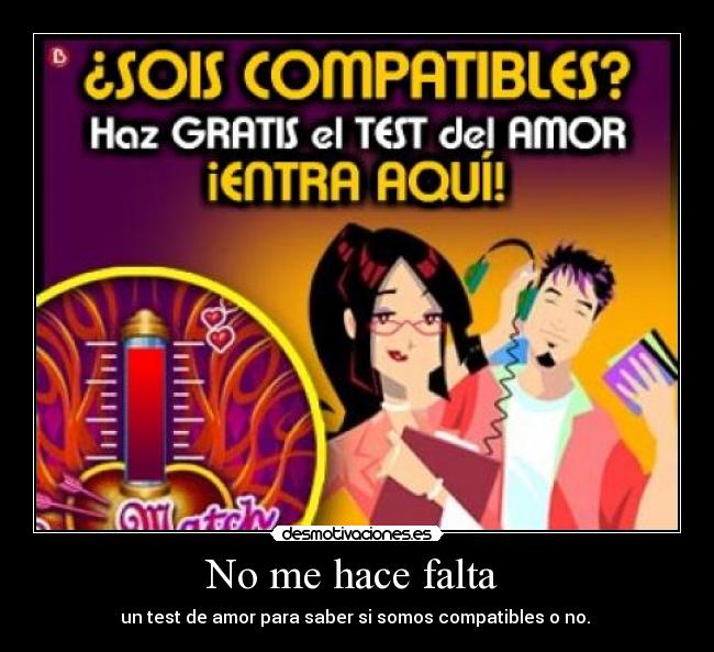 No me hace falta  - un test de amor para saber si somos compatibles o no. 