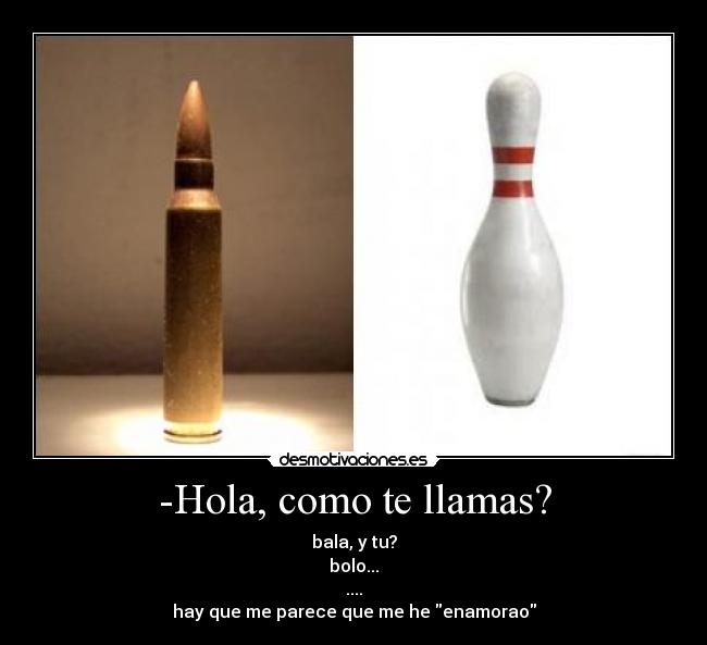 -Hola, como te llamas? -