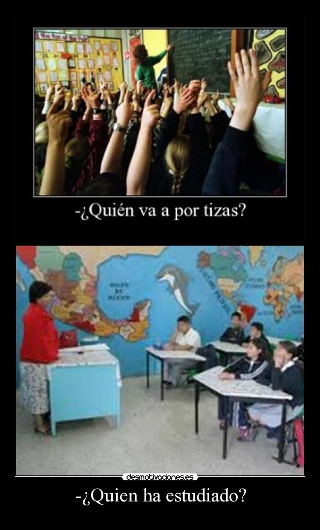 -¿Quien ha estudiado? -