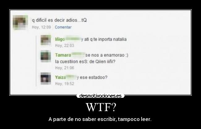 WTF? - A parte de no saber escribir, tampoco leer. 