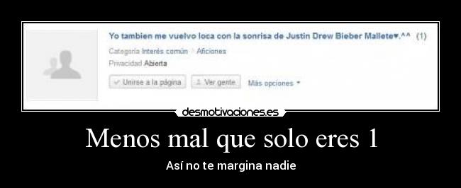 Menos mal que solo eres 1 -