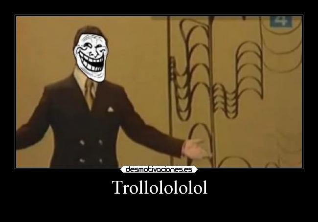 Trollolololol -
