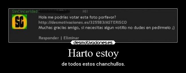 Harto estoy - de todos estos chanchullos.