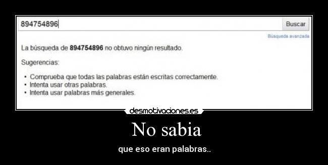  No sabia - que eso eran palabras..