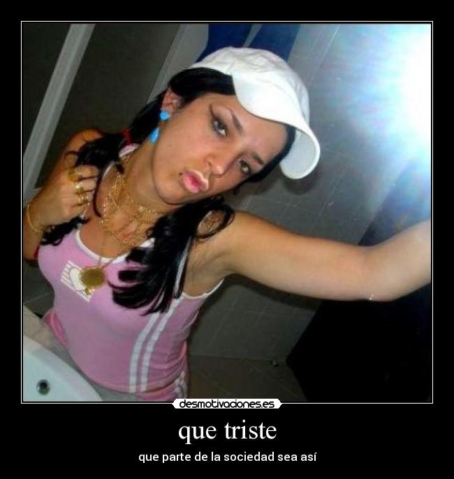 que triste -