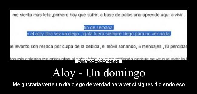Aloy - Un domingo - Me gustaria verte un día ciego de verdad para ver si sigues diciendo eso