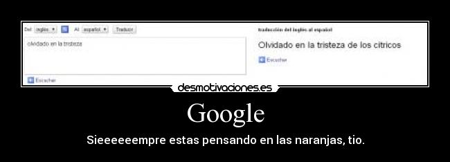 Google - Sieeeeeempre estas pensando en las naranjas, tio.