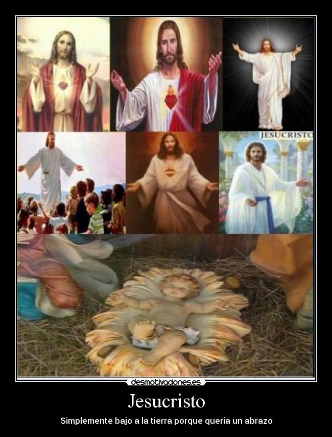 Jesucristo - Simplemente bajo a la tierra porque queria un abrazo