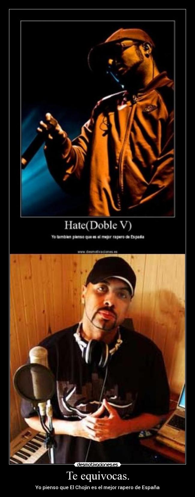 Te equivocas. - Yo pienso que El Chojin es el mejor rapero de España