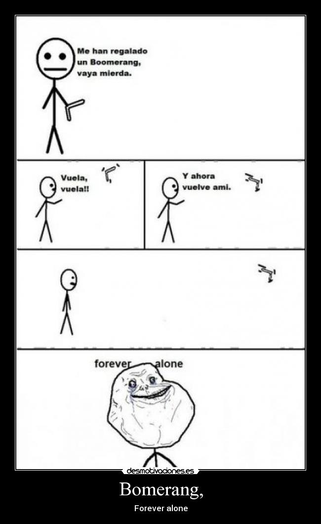 Bomerang, - Forever alone